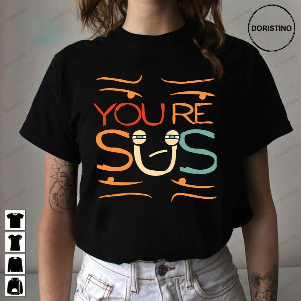 Funny Youre Sus Limited Edition T-shirts